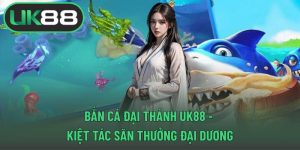 Bắn cá đại thánh UK88
