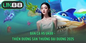 Bắn cá H5 UK88