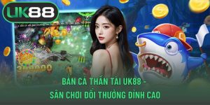 Bắn cá thần tài UK88