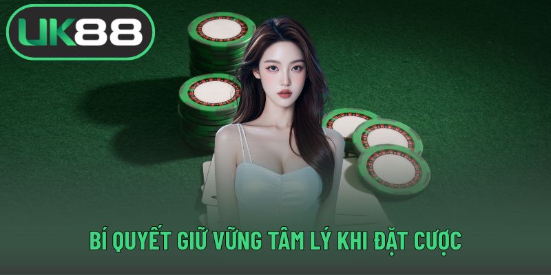 Bí quyết giữ vững tâm lý khi đặt cược