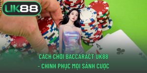 Cách chơi baccaract UK88