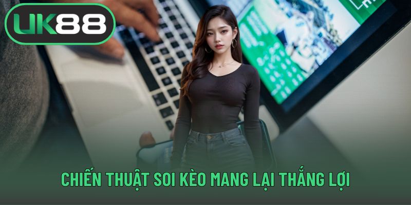 Chiến thuật soi kèo mang lại thắng lợi