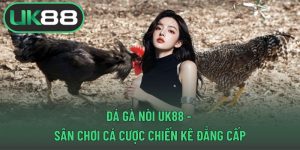 Đá gà nòi UK88