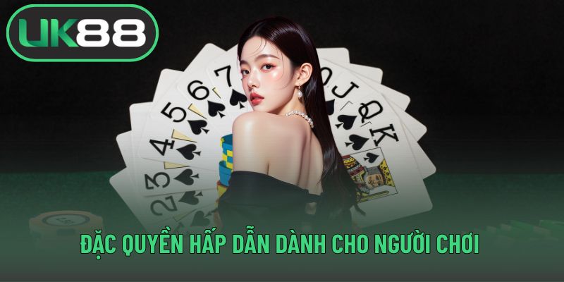 Đặc quyền hấp dẫn dành cho người chơi 