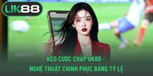 Kèo cược chấp UK88
