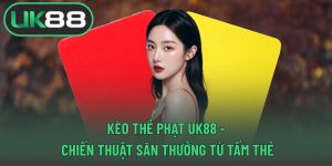 Kèo thẻ phạt UK88