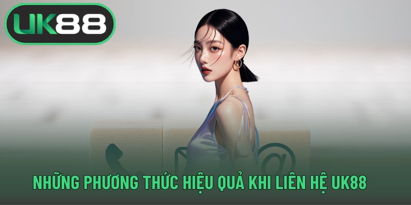Những phương thức hiệu quả khi liên hệ UK88